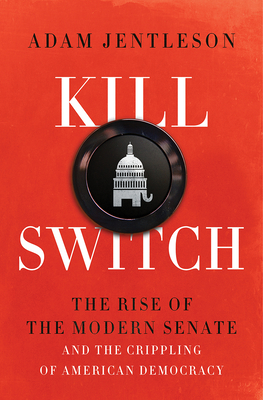 Image for Kill Switch: The Rise of the Modern Senate and the Crippling of American Democracy