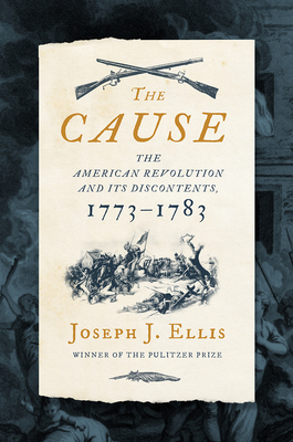 Image for The Cause: The American Revolution and its Discontents, 1773-1783