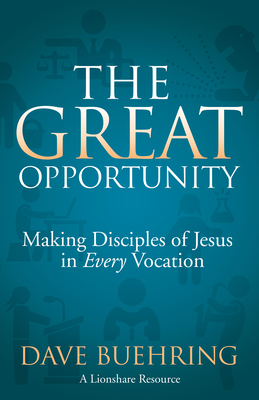 Image for The Great Opportunity: Making Disciples of Jesus in Every Vocation The Great Opportunity: Making Disciples of Jesus in Every Vocation