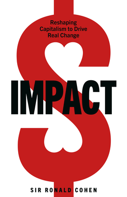 Image for Impact: Reshaping Capitalism to Drive Real Change Impact: Reshaping Capitalism to Drive Real Change