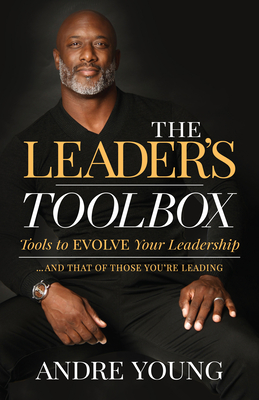 The Leaders Toolbox: Tools to EVOLVE your Leadership and that of those youre leading