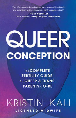 Image for Queer Conception: The Complete Fertility Guide for Queer and Trans Parents-to-Be