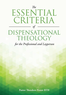 The Essential Criteria of Dispensational Theology for the Professional and Layperson