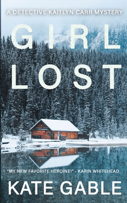 Girl Lost: A Detective Kaitlyn Carr Mystery