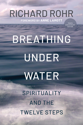 Breathing Under Water: Spirituality and the Twelve Steps (Second Edition, Anniversary Edition, Revised and Updated) (Second Edition, Anniversary Editi
