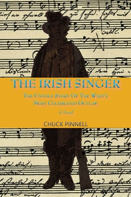 The Irish Singer, The Untold Story of the West's Most Celebrated Outlaw