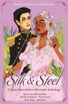 Silk & Steel: A Queer Speculative Adventure .