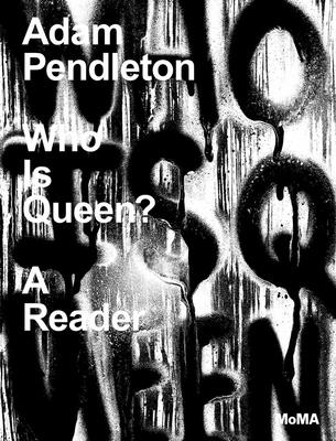 Adam Pendleton: Who Is Queen: A Reader