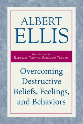 Overcoming Destructive Beliefs, Feelings, and Behaviors: New Directions for Rational Emotive Behavior Therapy
