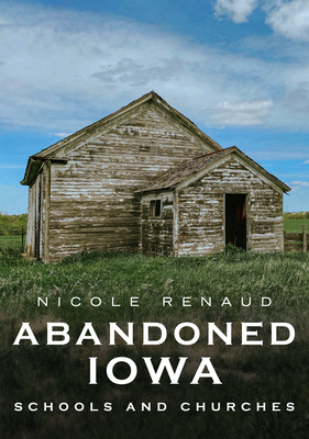 Image for Abandoned Iowa: Schools and Churches (America Through Time) Abandoned Iowa: Schools and Churches (America Through Time)