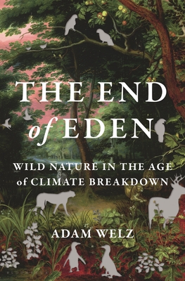 The End of Eden: Wild Nature in the Age of Climate Breakdown
