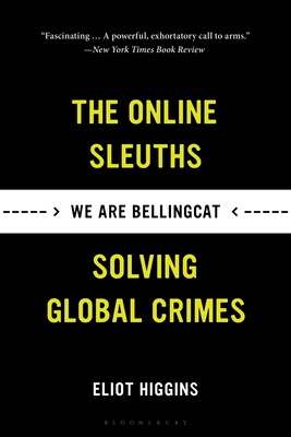 We Are Bellingcat : The Online Sleuths Solving Crimes