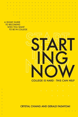Starting Now: A 30-Day Guide to Becoming Who You Want to Be in College
