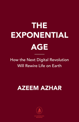 The Exponential Age: How Accelerating Technology is Transforming Business, Politics and Society