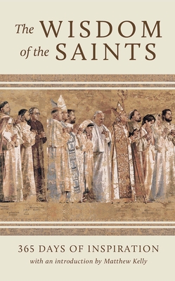 Image for The Wisdom of the Saints: 365 Days of Inspiration The Wisdom of the Saints: 365 Days of Inspiration