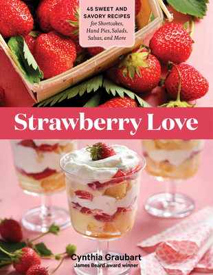 Image for Strawberry Love: 45 Sweet and Savory Recipes for Shortcakes, Hand Pies, Salads, Salsas, and More