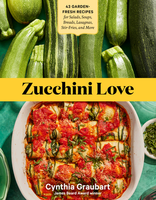 Image for Zucchini Love: 43 Garden-Fresh Recipes for Salads, Soups, Breads, Lasagnas, Stir-Fries, and More