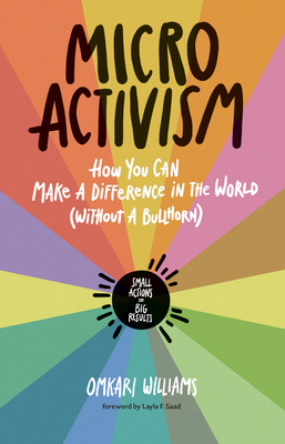 Micro Activism: How You Can Make a Difference in the World Without a Bullhorn