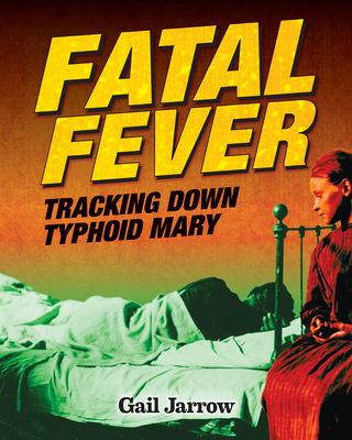 Fatal Fever: Tracking Down Typhoid Mary (Deadly Diseases)
