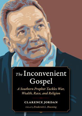 The Inconvenient Gospel: A Southern Prophet Tackles War, Wealth, Race, and Religion (Plough Spiritual Guides: Backpack Classics)