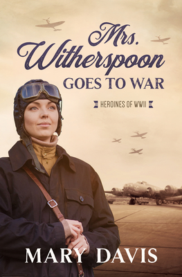 Mrs. Witherspoon Goes to War (Heroines of WWII) (Heroines of Wwii, 4)