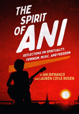 Spirit of Ani: Reflections on Spirituality, Feminism, Music, and Freedom
