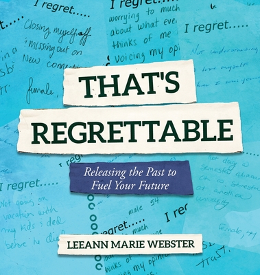 Image for That's Regrettable: Releasing the Past to Fuel Your Future That's Regrettable: Releasing the Past to Fuel Your Future