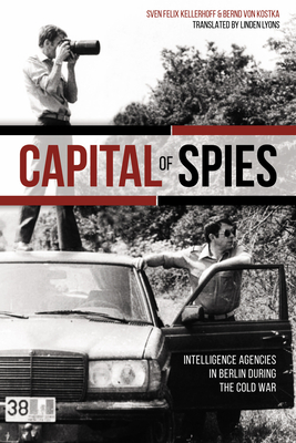 Image for Capital of Spies: Intelligence Agencies in Berlin During the Cold War Capital of Spies: Intelligence Agencies in Berlin During the Cold War