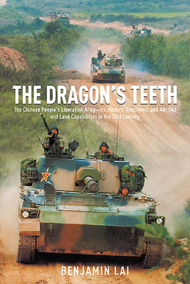 The Dragon's Teeth: The Chinese Peoples Liberation ArmyIts History, Traditions, and Air, Sea and Land Capabilities in the 21st Century