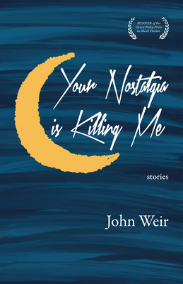 Your Nostalgia is Killing Me (Grace Paley Prize in Short Fiction)