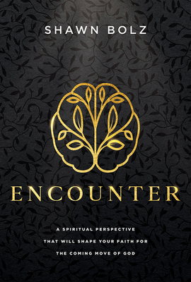 Image for Encounter: A Spiritual Perspective That Will Shape Your Faith for the Coming Move of God