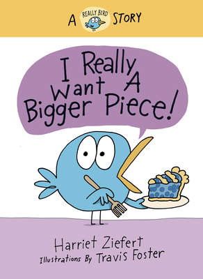 Image for I Really Want a Bigger Piece (a Really Bird Story)