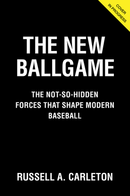 New Ballgame - The Not-So-Hidden Forces Shaping Modern Baseball