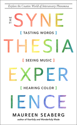 Image for The Synesthesia Experience: Tasting Words, Seeing Music, and Hearing Color The Synesthesia Experience: Tasting Words, Seeing Music, and Hearing Color