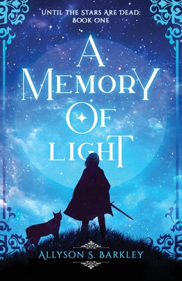 Image for {NEW} A Memory of Light: Book 1 of the Until the Stars Are Dead Series
