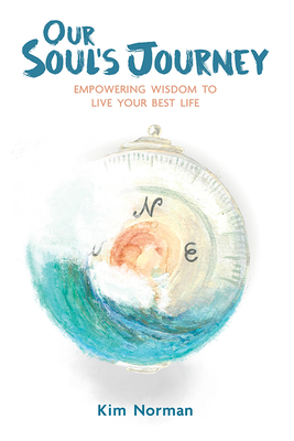 Our Soul's Journey: Empowering Wisdom to Live Your Best Life