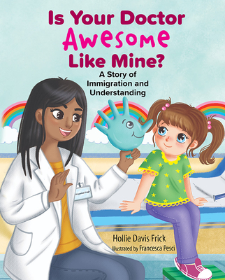 Image for Is Your Doctor Awesome Like Mine A Story of Immigration and Understanding Is Your Doctor Awesome Like Mine A Story of Immigration and Understanding