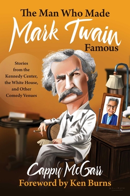 The Man Who Made Mark Twain Famous: Stories from the Kennedy Center, the White House, and Other Comedy Venues (Inscribed)
