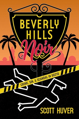 Image for Beverly Hills Noir: Crime, Sin, & Scandal in 90210 Beverly Hills Noir: Crime, Sin, & Scandal in 90210