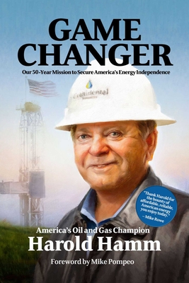 Game Changer: Our Fifty-Year Mission to Secure America's Energy Independence