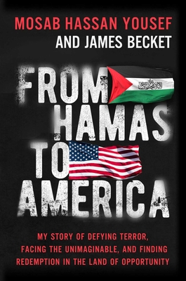 My Journey From Hamas To America: My Story Of Defying Terror, Facing The Unimaginable & Finding Redemption In The Land Of Opportunity
