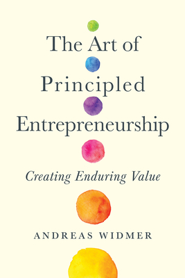 The Art of Principled Entrepreneurship: Creating Enduring Value