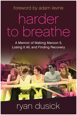 Harder to Breathe: A Memoir of Making Maroon 5, Losing It All, and Finding Recovery (SIGNED)