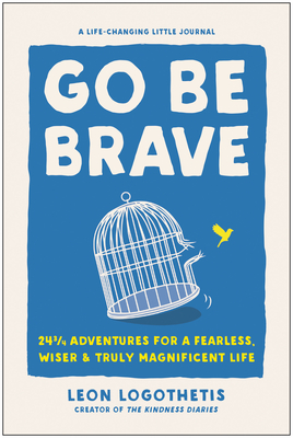 Go Be Brave: 24 Adventures for a Fearless, Wiser, and Truly Magnificent Life