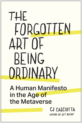 The Forgotten Art of Being Ordinary: A Human Manifesto in the Age of the Metaverse