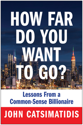 Image for How Far Do You Want to Go?: Lessons from a Common-Sense Billionaire