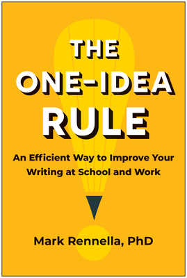 The One-Idea Rule: An Efficient Way to Improve Your Writing at School and Work