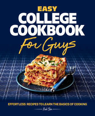 Easy College Cookbook for Guys: Effortless Recipes to Learn the Basics of Cooking