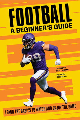 Image for Football: A Beginner's Guide: Learn the Basics to Watch and Enjoy the Game Football: A Beginner's Guide: Learn the Basics to Watch and Enjoy the Game