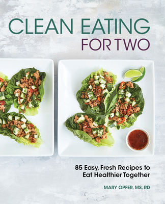 Image for Clean Eating for Two: 85 Easy, Fresh Recipes to Eat Healthier Together Clean Eating for Two: 85 Easy, Fresh Recipes to Eat Healthier Together